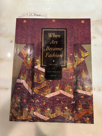 When Art Became Fashion: Kosode in Edo-Period Japan, 1992