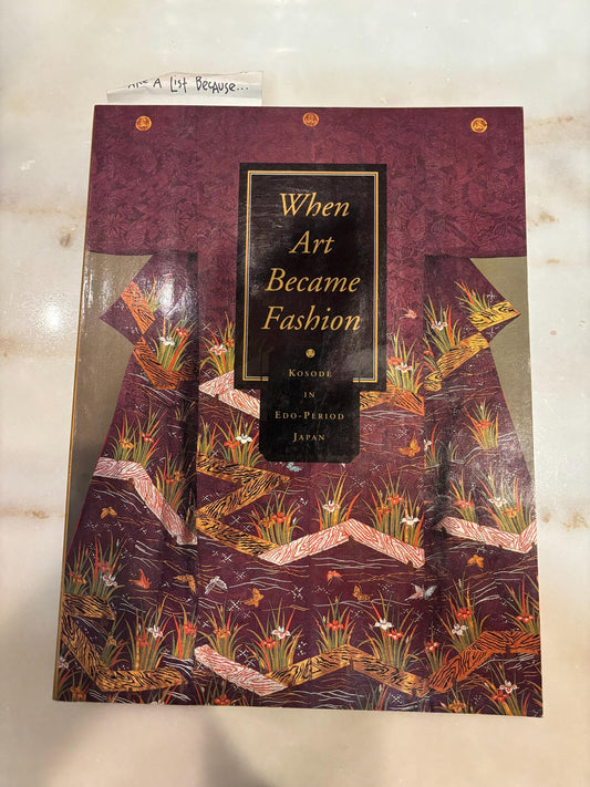 When Art Became Fashion: Kosode in Edo-Period Japan, 1992